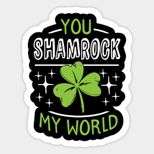 You shamrock my world Shamrock Cloverleaf Design Sticker